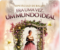 ESPETÁCULO DE BALLET - UM MUNDO IDEAL NO TEATRO ELIAS ANGELONI